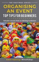 Organising an Event: Top Tips for Beginners: Valuable Lessons from an Old-Dog Fundraiser 1725981297 Book Cover