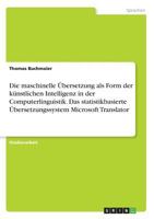 Die maschinelle �bersetzung als Form der k�nstlichen Intelligenz in der Computerlinguistik. Das statistikbasierte �bersetzungssystem Microsoft Translator 3668212503 Book Cover