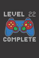 Level 22 Complete: 22nd Birthday Notebook (Funny Video Gamers Bday Gifts for Men) 1074832671 Book Cover