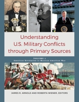 Understanding U.S. Military Conflicts Through Primary Sources [4 Volumes] 1610699335 Book Cover