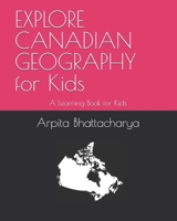 EXPLORE CANADIAN GEOGRAPHY for Kids: A Learning Book for Kids B0GFCL6VST Book Cover