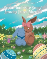 Brother and Sister Bunny's Amazing Easter Adventure B0BVPLJT6B Book Cover