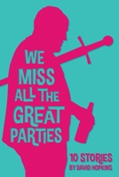 We Miss All the Great Parties 1312709197 Book Cover