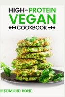 High-Protein Vegan Cookbook: 100+ Plant-Based Recipes with an Easy Meal-Prep Plan for Athletes and Veggie Fanatics 3986539565 Book Cover