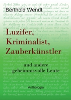 Luzifer, Kriminalist, Zauberkünstler: und andere geheimnisvolle Leute, Anthologie (German Edition) 381926311X Book Cover