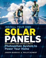 Install Your Own Solar Panels: Designing and Installing a Photovoltaic System to Power Your Home 1612128254 Book Cover
