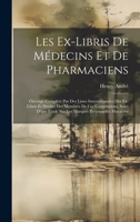 Les Ex-Libris De Médecins Et De Pharmaciens: Ouvrage Complété Par Des Listes Internationales Des Ex-Libris Et Devises Des Membres De Ces Corporations, ... Personnelles Macabres 1021073466 Book Cover