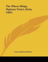 The Wheat Midge, Diplosis Tritici, Kirby 1169407226 Book Cover