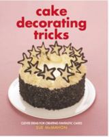 Cake Decorating Tricks: Clever Ideas for Creating Fantastic Cakes 1847732852 Book Cover