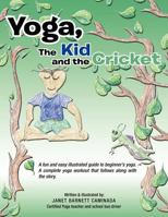 Yoga, the Kid and the Cricket: A Fun and Easy Illustrated Guide to Beginner's Yoga 1463444788 Book Cover