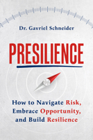 Presilience: How to Navigate Risk, Embrace Opportunity, and Build Resilience B0DPRFCBLZ Book Cover