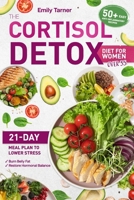 THE CORTISOL DETOX DIET FOR WOMEN OVER 35: A 21-Day Meal Plan to Lower Stress, Burn Belly Fat, and Restore Hormonal Balance With 50+ Easy Anti-Inflammatory Recipes (Diet books and cookbooks for women) B0FK3VL8FR Book Cover