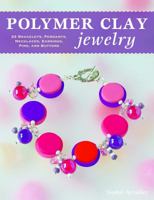 Polymer Clay Jewelry: 22 Bracelets, Pendants, Necklaces, Earrings, Pins, and Buttons 0811716562 Book Cover
