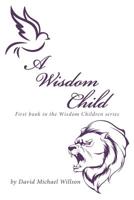A Wisdom Child: First Book in the Wisdom Children Series 1796012947 Book Cover