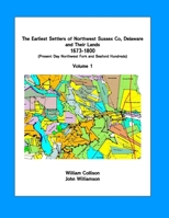 The Earliest Settlers of Northwest Sussex Co, DE and Their Lands 1673-1800 Vol 1: Present Day Northwest Fork and Nanticoke Hundreds 151687532X Book Cover