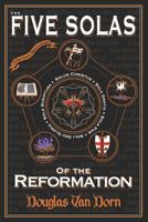 The Five Solas of the Reformation: with Appendices 0986237639 Book Cover