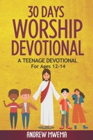 30 Days Worship Devotional: A Teenage Devotional For Ages 12-14 B0C6VPD1BJ Book Cover