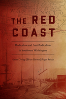 The Red Coast: Radicalism and Anti-Radicalism in Southwest Washington 087071967X Book Cover