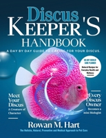 DISCUS KEEPER'S HANDBOOK: A day by day guide to car- ing for your discus B0F5Y15V46 Book Cover