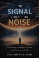 The Signal Beneath the Noise: Discovering Your Inner Direction in a Distracted World 935773418X Book Cover