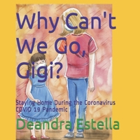 Why Can't We Go, Gigi?: Staying Home During the Coronavirus COVID 19 Pandemic (Kamryn and Gigi) 1735498505 Book Cover