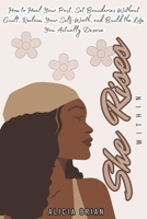 She Rises Within: How to Heal Your Past, Set Boundaries Without Guilt, Reclaim Your Self-Worth, and Build the Life You Actually Deserve B0GQMM8V2C Book Cover