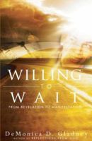Willing to Wait: From Revelation to Manifestation 0972422927 Book Cover