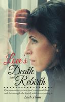 Love's Death and Rebirth: One Woman's Experiences of Emotional Abuse and the Strength She Found While Overcoming It. 1480838381 Book Cover
