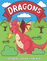 Dragons Coloring Book For Kids: Perfect Gift Idea For Your Son Or Daughter. Children's Coloring Book About Dragons. Beautiful Fantasy Beasts To Color. B08MRXRYR2 Book Cover