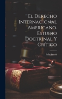El derecho internacional americano. Estudio doctrinal y cr�tico 1021949132 Book Cover