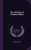 The Life Story of Franklin Wilson 142866100X Book Cover