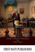 A Study in American Freemasonry, Based Upon Pike's Morals and Dogma of the Ancient and Accepted Scottish Rite, Mackey's Masonic Ritualist, The ... and Other American Masonic Standard Works; 1523366346 Book Cover