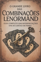 O Grande Livro das Combinações Lenormand – Guia Completo das Interpretações das 36 Cartas em Pares (Portuguese Edition) B0F7XW7YJG Book Cover