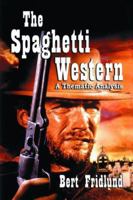 The Spaghetti Western: A Thematic Analysis 0786425075 Book Cover
