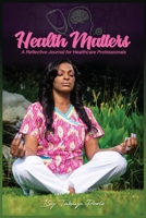 Health Matters: A Reflective Journal for Healthcare Professionals 1733570985 Book Cover