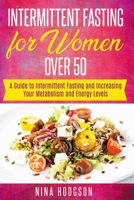 Intermittent Fasting for Women over 50: A Guide to Intermittent Fasting and Increasing Your Metabolism and Energy Levels B091GSZDWS Book Cover