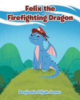Felix the Firefighting Dragon 1638143641 Book Cover