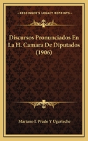 Discursos Pronunciados En La H. Camara De Diputados (1906) 1168430917 Book Cover