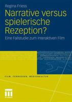 Narrative Versus Spielerische Rezeption?: Eine Fallstudie Zum Interaktiven Film 3531175025 Book Cover