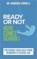 Ready or Not Here Comes School: Preparing Your Child from Newborn to School Age 1496111982 Book Cover