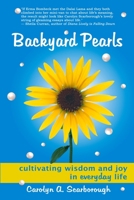 Backyard Pearls: Cultivating Wisdom and Joy in Everyday Life 0615174094 Book Cover