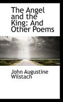 The Angel and the King: And Other Poems 0548404062 Book Cover