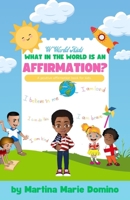 W World Kids, What in the World is an Affirmation? B0CTFF14VS Book Cover