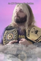 I'm Zander Carver And You're Not: Living Life When Everyone Thinks You Have a Big Ego B0G826D9J3 Book Cover