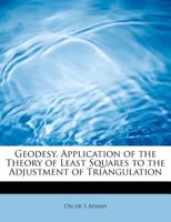 Geodesy. Application of the Theory of Least Squares to the Adjustment of Triangulation 9354000452 Book Cover