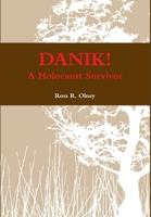 Danik! a Holocaust Survivor - The True Story of David Ben Kalma (David Zaid) 1300186585 Book Cover