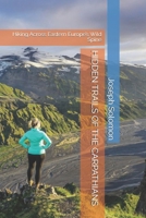 HIDDEN TRAILS OF THE CARPATHIANS: Hiking Across Eastern Europe’s Wild Spine B0FTZT1RZV Book Cover