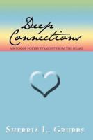 Deep Connections: A Book of Poetry Straight from the Heart 1477137300 Book Cover