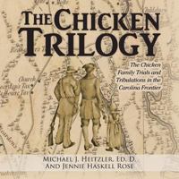 The Chicken Trilogy: The Chicken Family Trials and Tribulations in the Carolina Frontier 1546215883 Book Cover