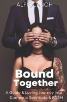 Bound Together: A Guide & Loving Journey into Domestic Servitude & BDSM B0BZF7L2C7 Book Cover